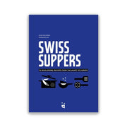 Swiss Suppers - 52 wholesome recipes from the heart of Europe