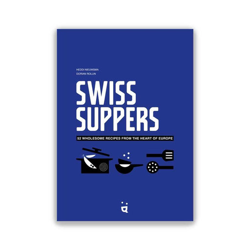 Swiss Suppers - 52 wholesome recipes from the heart of Europe