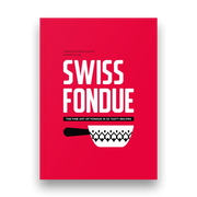 Swiss Fondue - The fine art of fondue in 52 tasty recipes